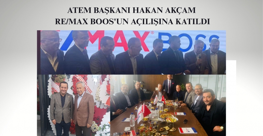 ATEM BAŞKANI HAKAN AKÇAM RE/MAX BOOS'UN AÇILIŞINA KATILDI