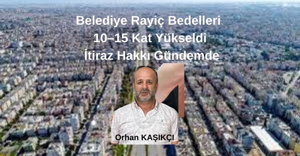 Belediye Rayiç Bedelleri 10–15 Kat Yükseldi: İtiraz Hakkı Gündemde