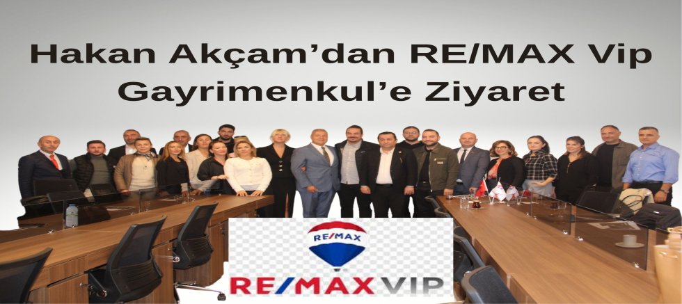 Atem Başkanı Hakan Akçam’dan RE/MAX Vip Gayrimenkul’e Ziyaret
