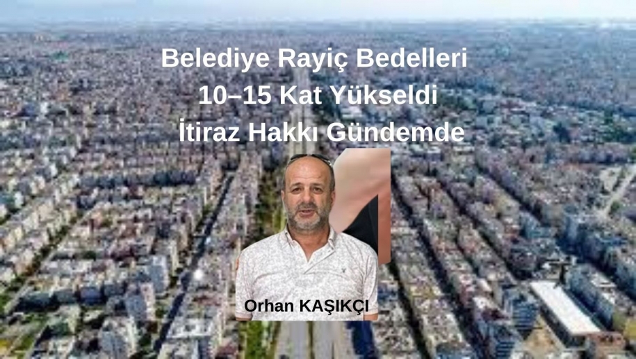 Belediye Rayiç Bedelleri 10–15 Kat Yükseldi: İtiraz Hakkı Gündemde