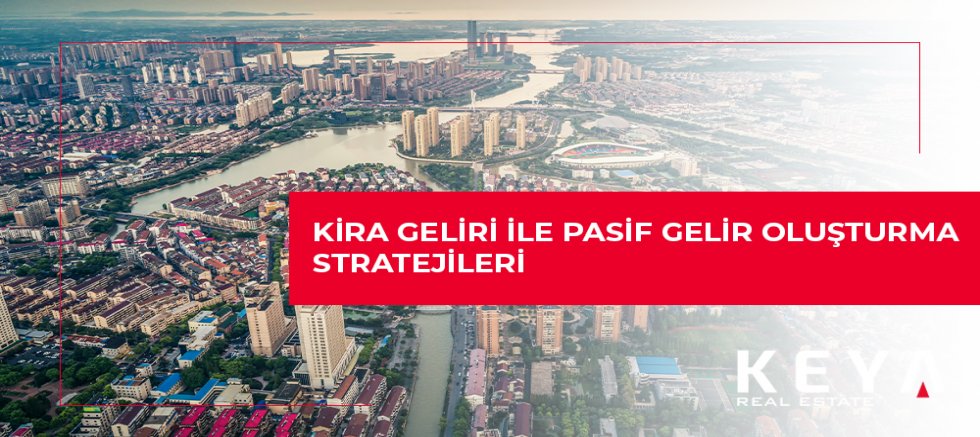 Kira Geliri ile Pasif Gelir Oluşturma Stratejileri