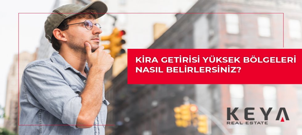 Kira Getirisi Yüksek Bölgeleri Nasıl Belirlersiniz? 