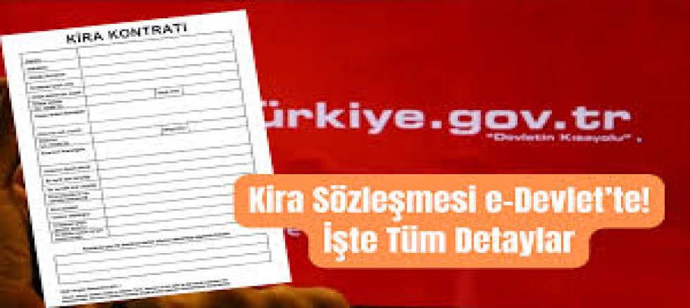 KİRA SÖZLEŞMELERİNDE YENİ DÖNEM. E-DEVLET ÜZERİNDEN HAZIRLANABİLECEK