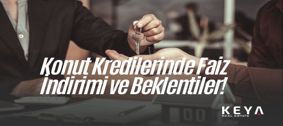 Konut Kredilerinde Faiz İndirimi ve Beklentiler