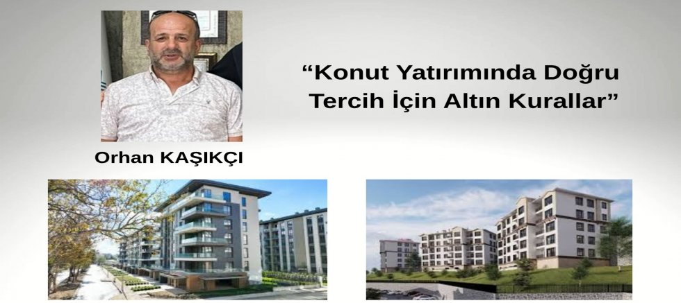 ORHAN KAŞIKÇI “Konut Yatırımında Doğru Tercih İçin Altın Kurallar”