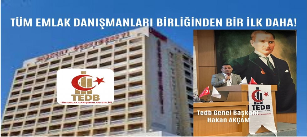 TÜM EMLAK DANIŞMANLARI BİRLİĞİNDEN BİR İLK DAHA!