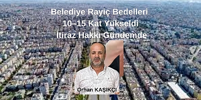 Belediye Rayiç Bedelleri 10–15 Kat Yükseldi: İtiraz Hakkı Gündemde