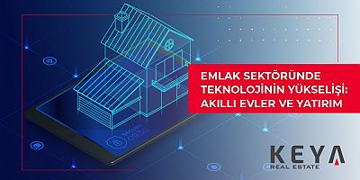 Emlak Sektöründe Teknolojinin Yükselişi: Akıllı Evler ve Yatırım