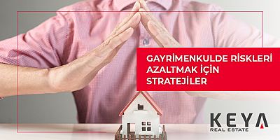 GAYRİMENKULDE RİSKLERİ AZALTMAK İÇİN STRATEJİLER