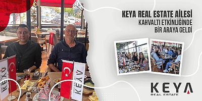 Keya Real Estate Ailesi: Emlak Sektöründe Kahvaltıda Buluşuyor