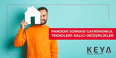 Pandemi Sonrası Gayrimenkul Trendleri: Kalıcı Değişiklikler