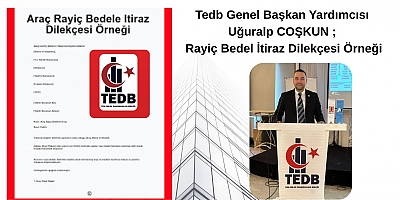 Tedb Genel Başkan Yardımcısı Uğuralp COŞKUN ; Rayiç Bedel İtiraz Dilekçesi Örneği