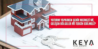 Yatırım Yaparken Şehir Merkezi mi Yoksa Gelişen Bölgeler mi Tercih Edilmeli?