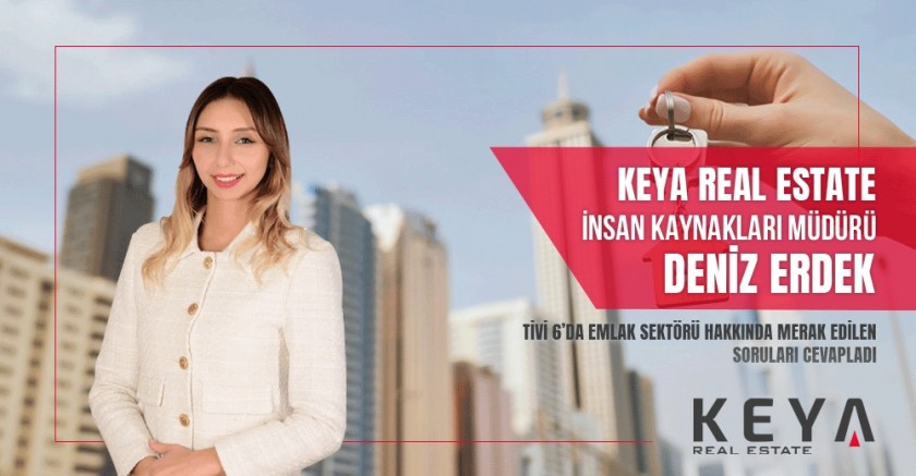 Tivi 6'da Çıkan Keya Real Estate İnsan Kaynakları Müdürümüz Deniz Erdek, Gayrimenkul Hakkında Merak Edilen Soruları Cevapladı